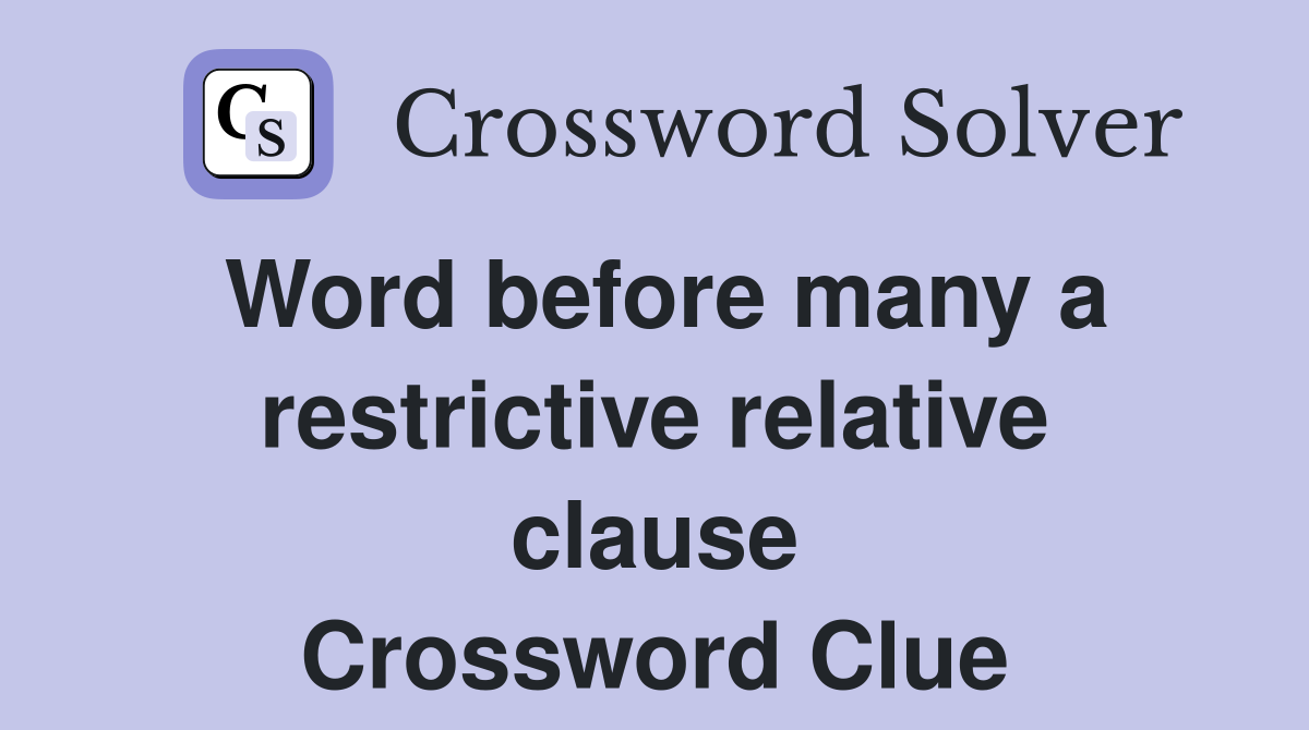 Word before many a restrictive relative clause Crossword Clue