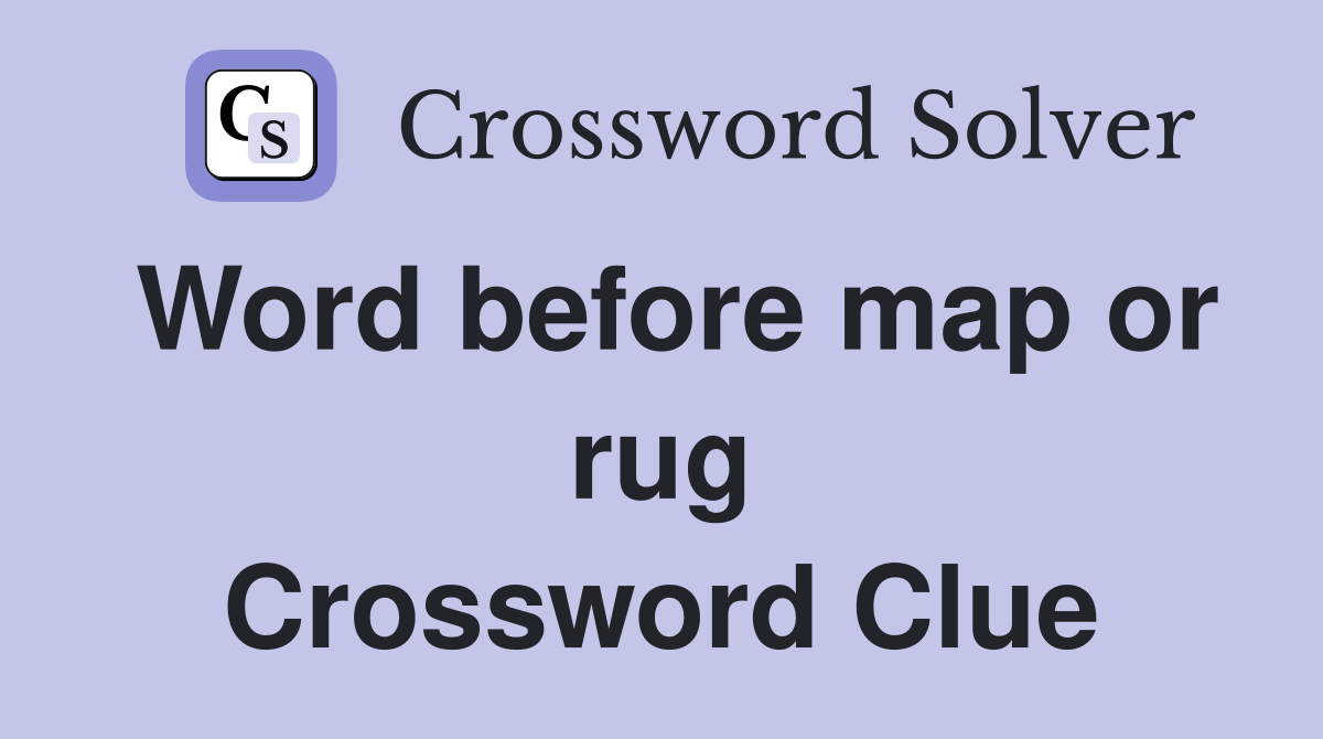 Word before map or rug Crossword Clue