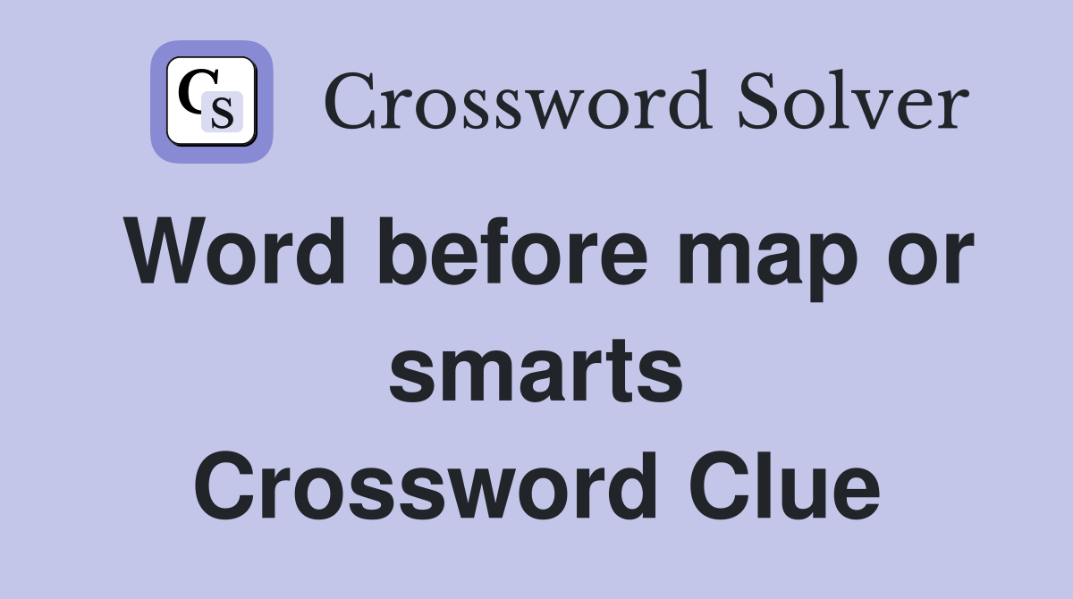 Word before map or smarts Crossword Clue