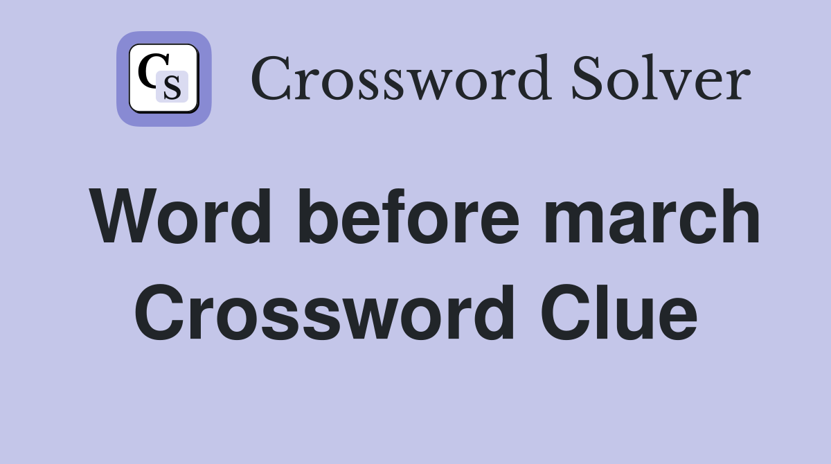 Word before march Crossword Clue