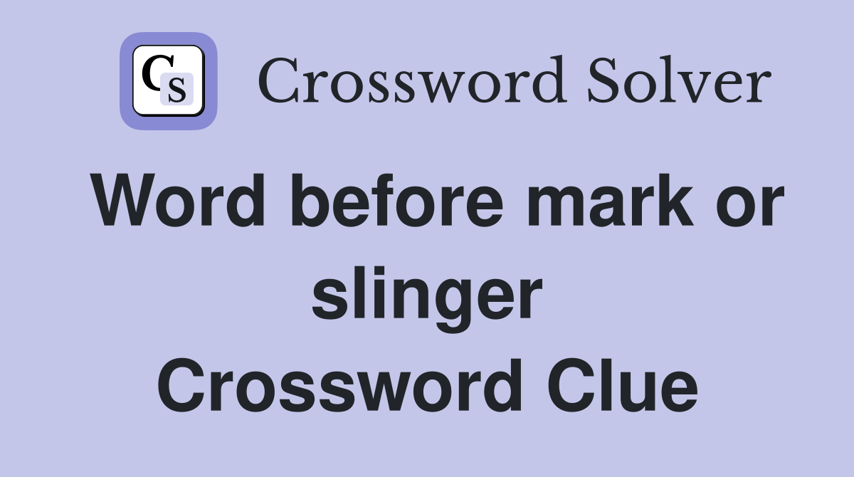 Word before mark or slinger Crossword Clue