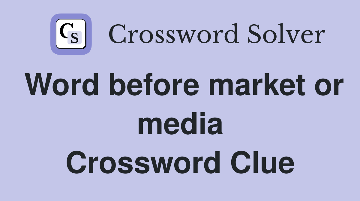 Word before market or media Crossword Clue