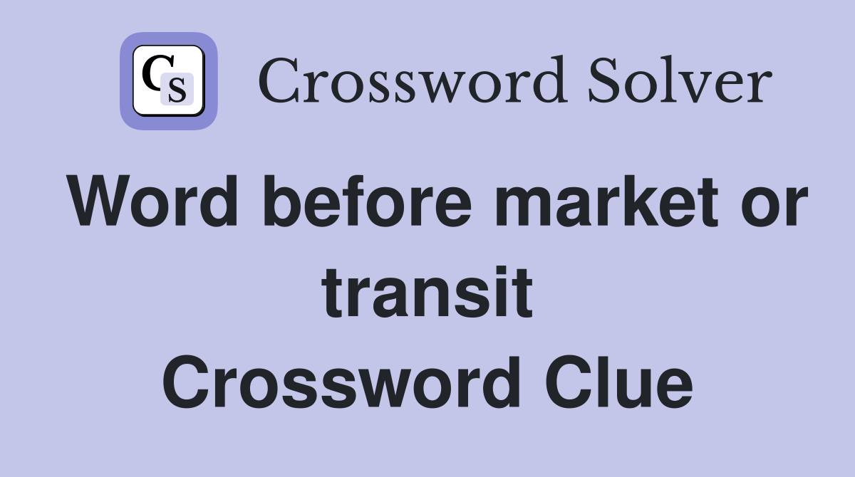Word before market or transit Crossword Clue