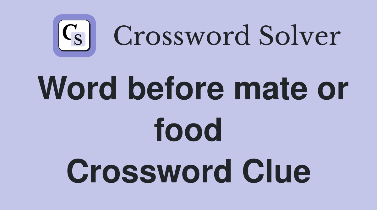 Word before mate or food Crossword Clue