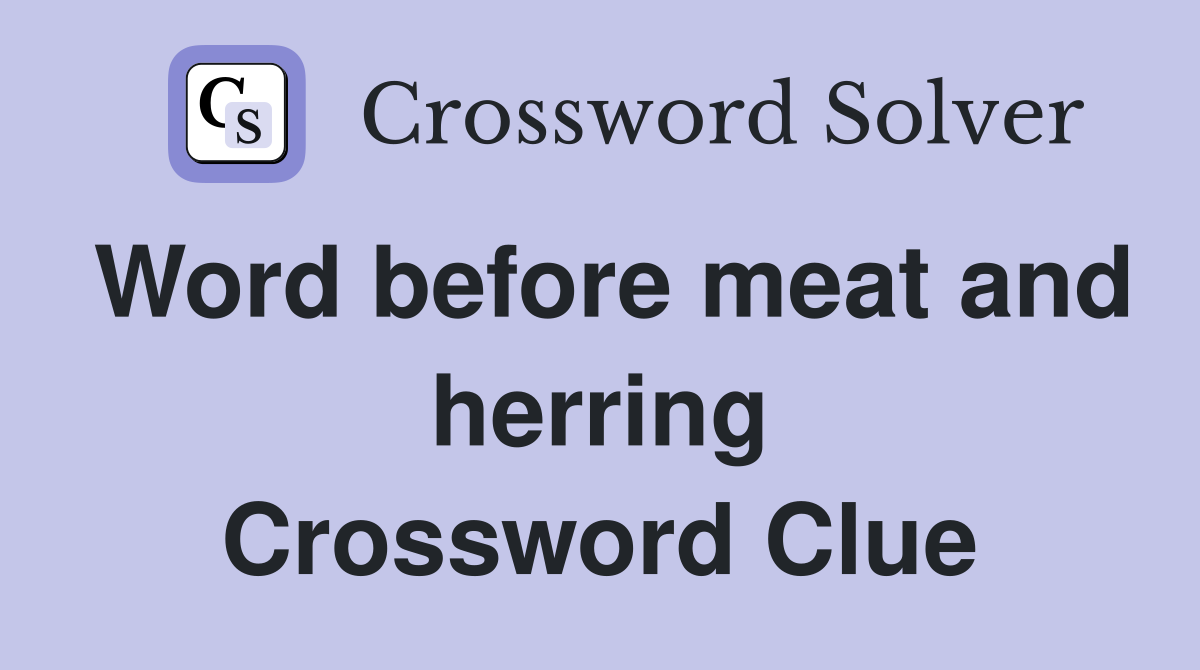 Word before meat and herring Crossword Clue