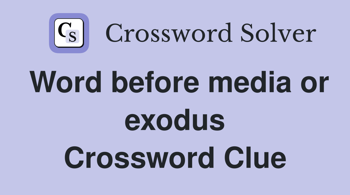 Word before media or exodus Crossword Clue