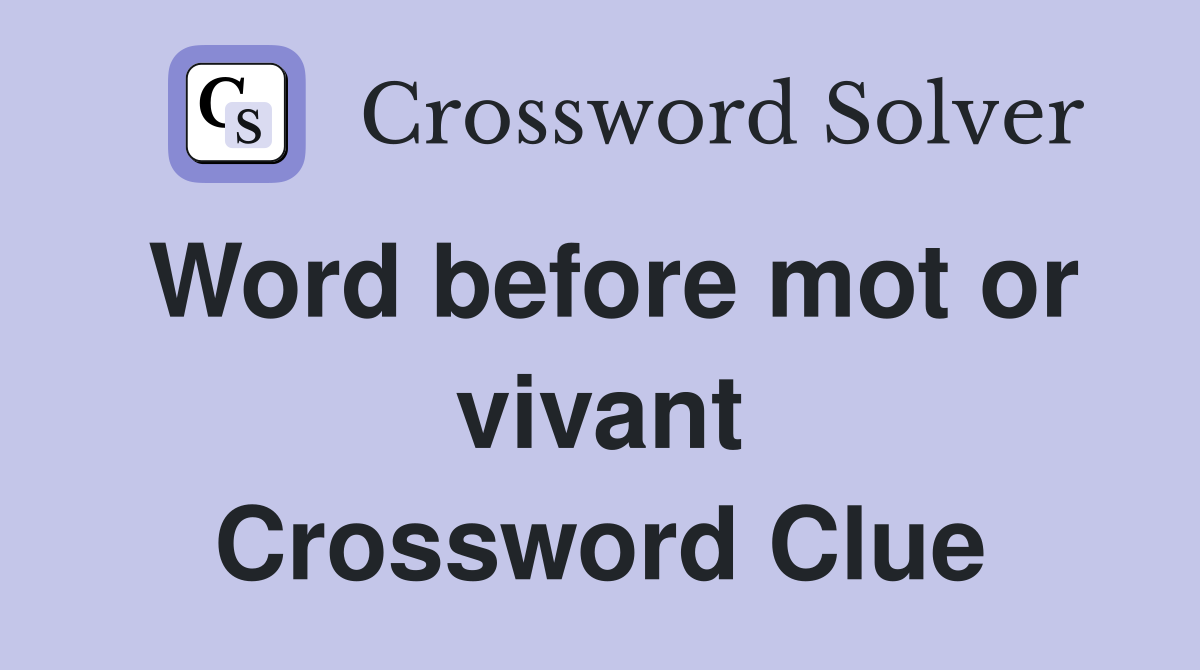 Word before mot or vivant Crossword Clue