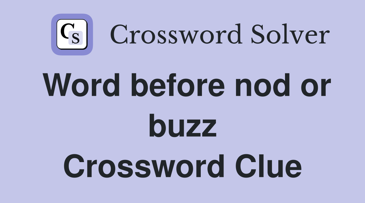 Word before nod or buzz Crossword Clue