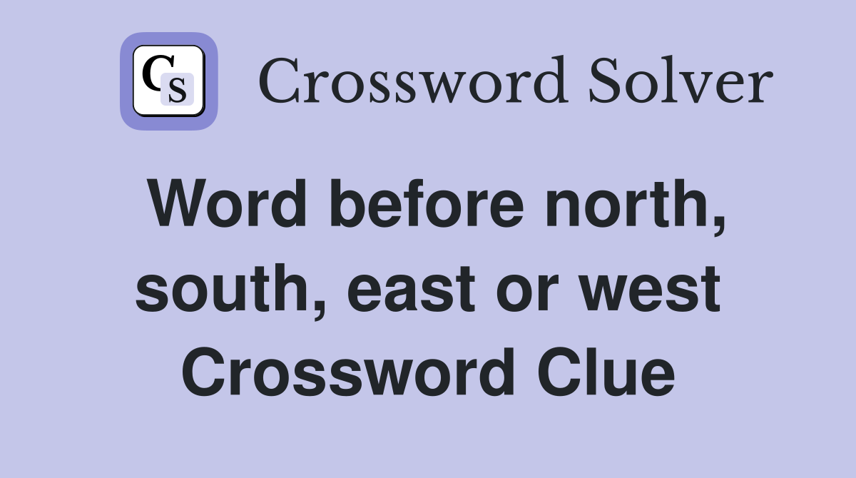 Word before north, south, east or west Crossword Clue