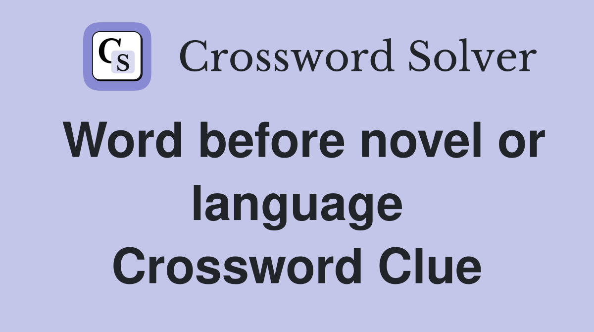 Word before novel or language Crossword Clue