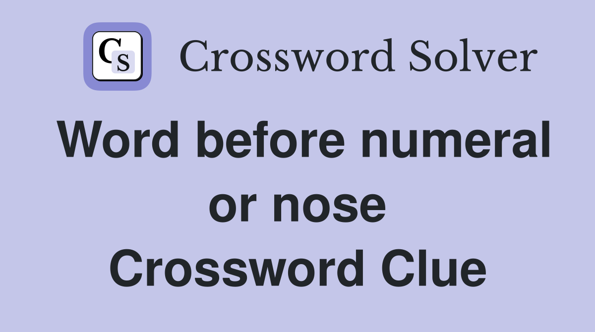 Word before numeral or nose Crossword Clue