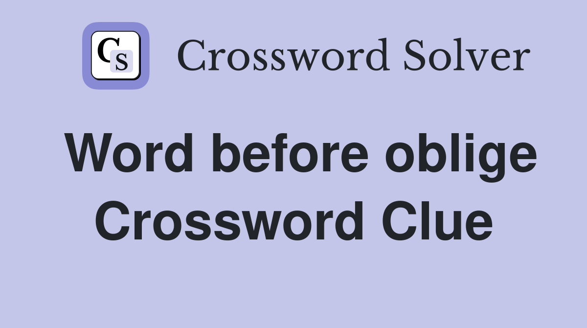 Word before oblige Crossword Clue