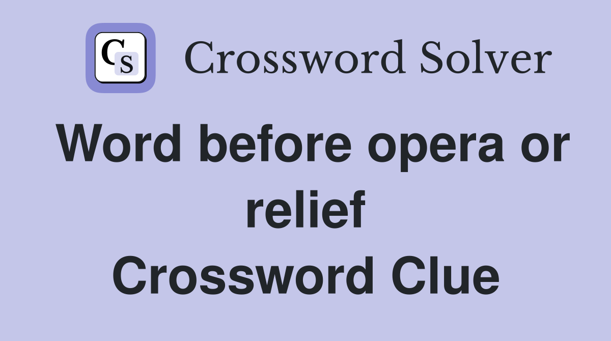Word before opera or relief Crossword Clue