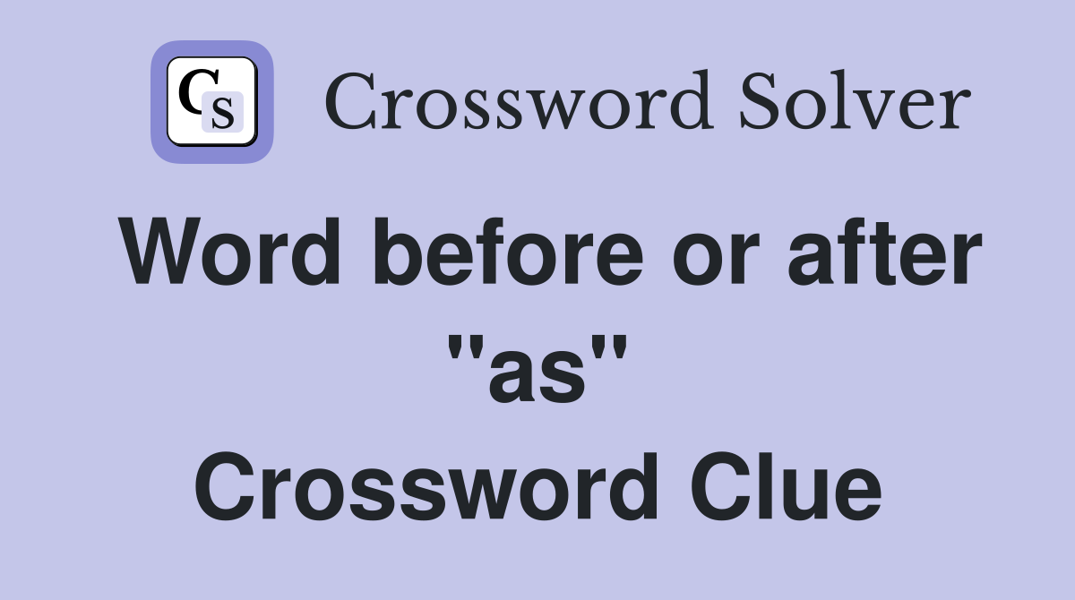 Word before or after "as" Crossword Clue