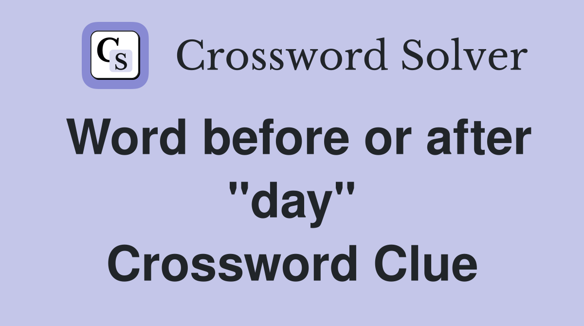 Word before or after "day" Crossword Clue