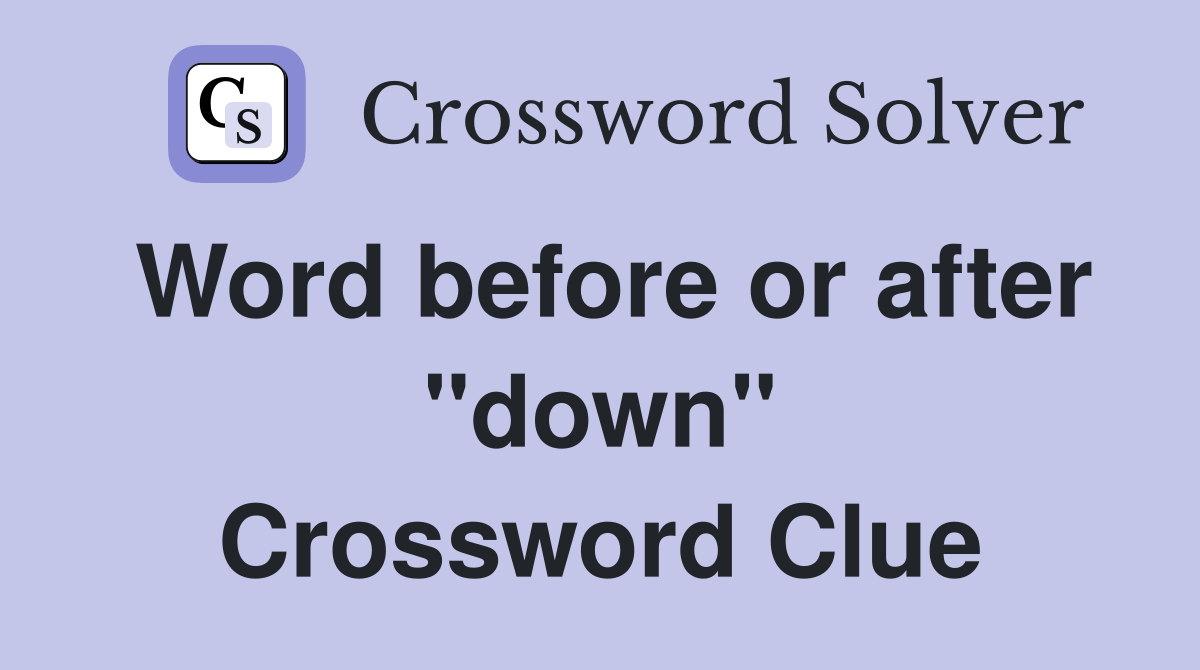 Word before or after "down" Crossword Clue