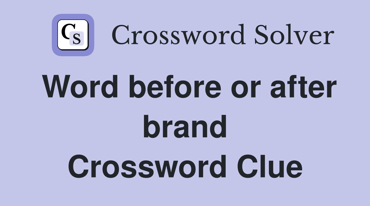 Word before or after brand Crossword Clue