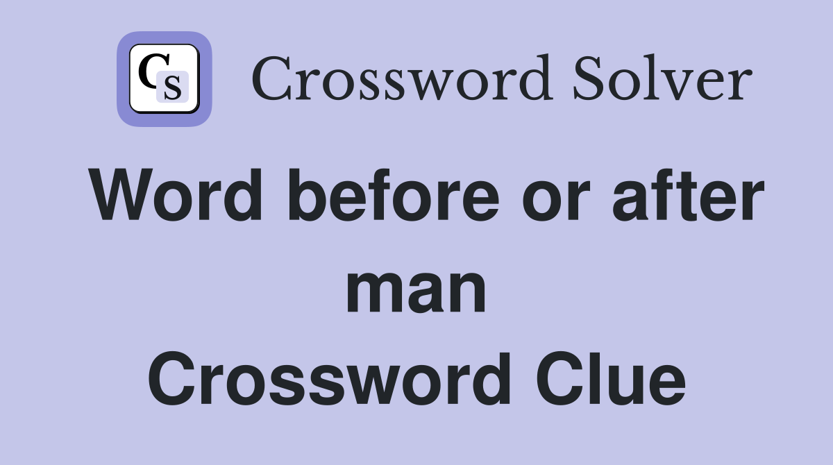 Word before or after man Crossword Clue