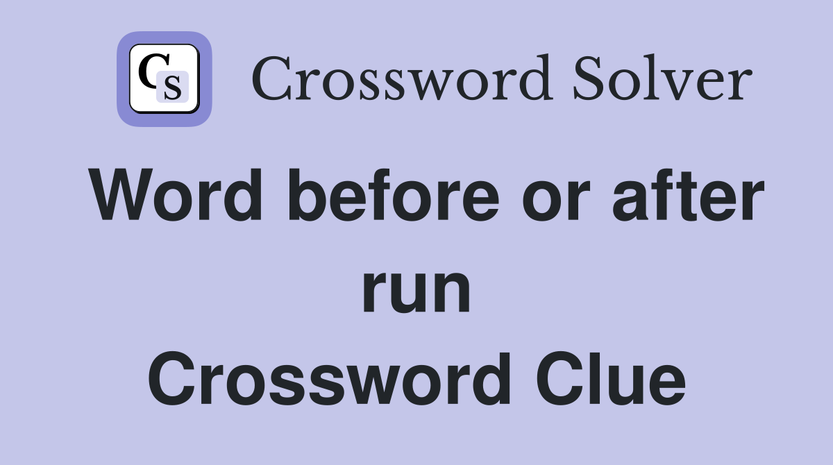 Word before or after run Crossword Clue
