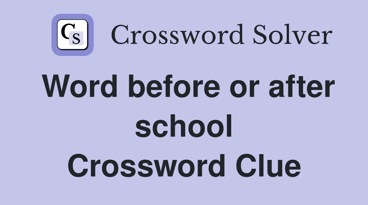 Word before or after school Crossword Clue