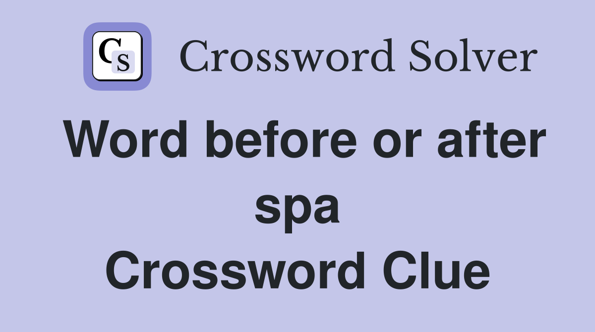 Word before or after spa Crossword Clue