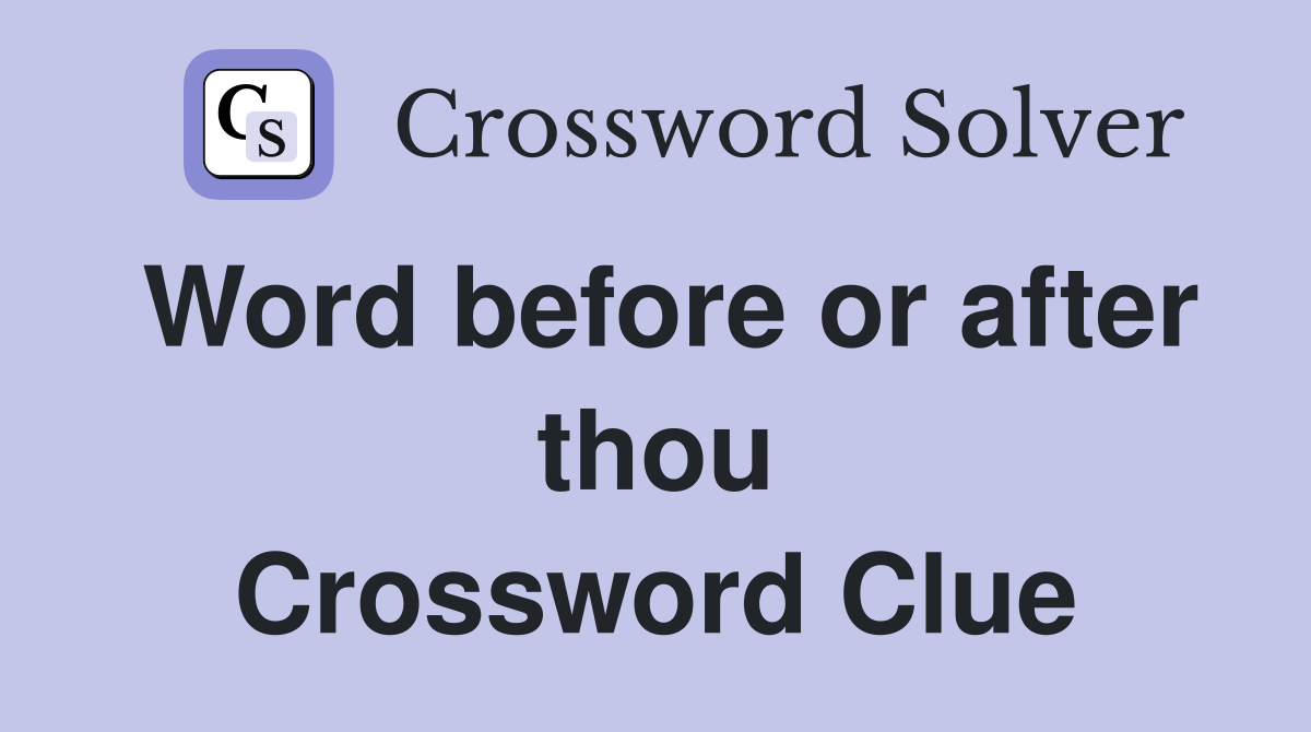 Word before or after thou Crossword Clue