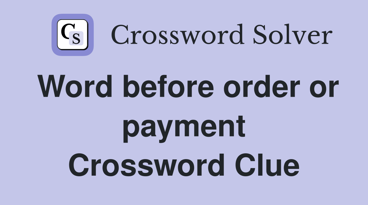 Word before order or payment Crossword Clue