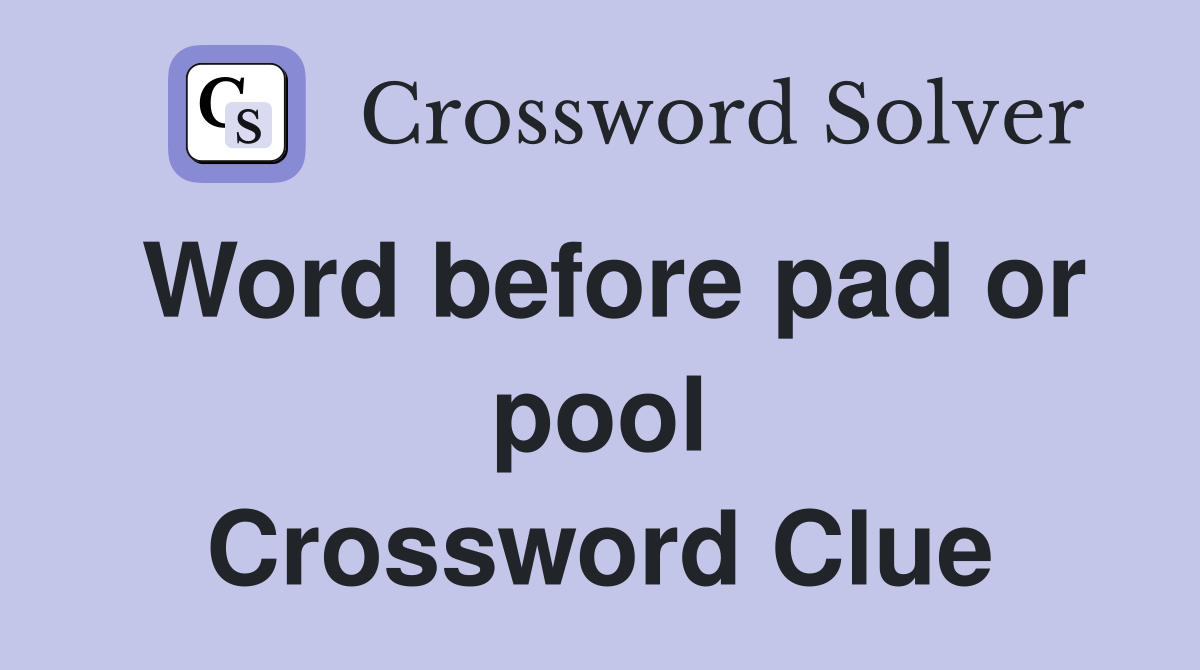Word before pad or pool Crossword Clue