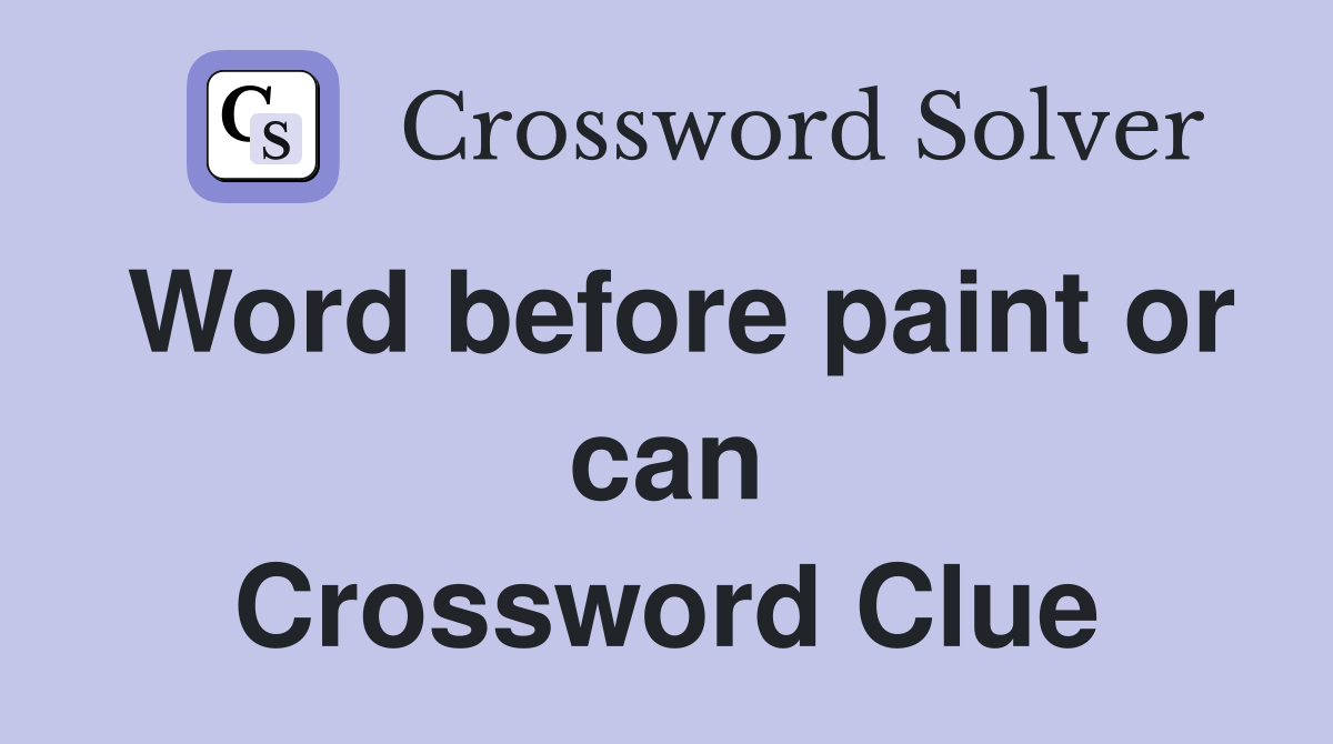 Word before paint or can Crossword Clue
