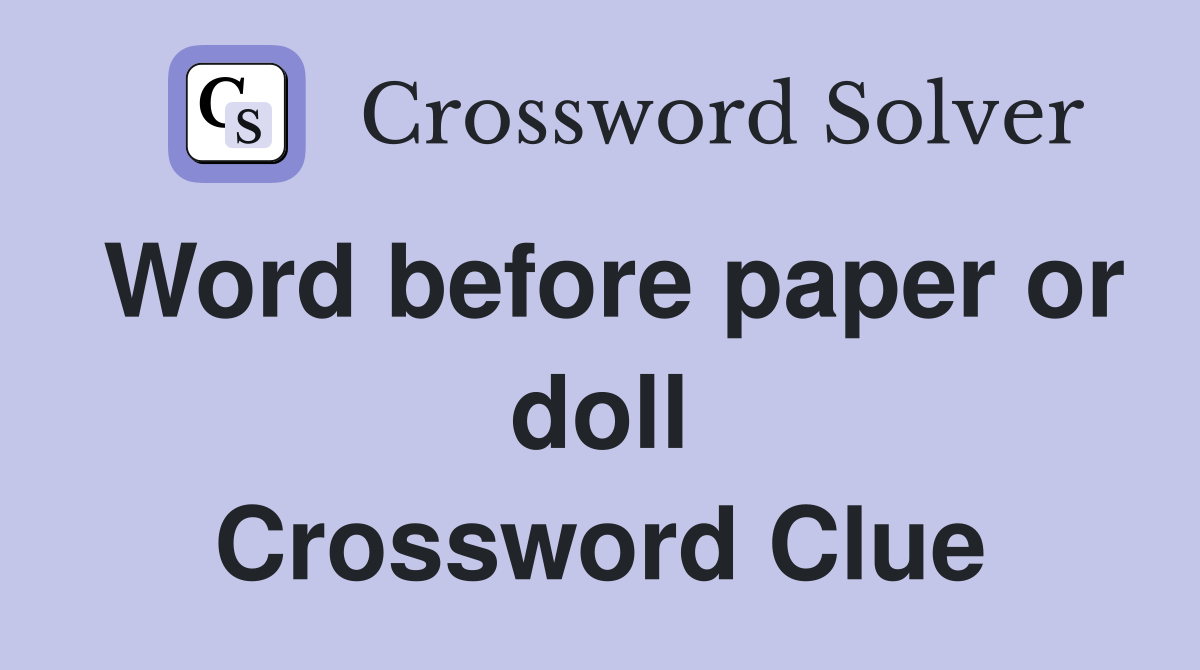 Word before paper or doll Crossword Clue