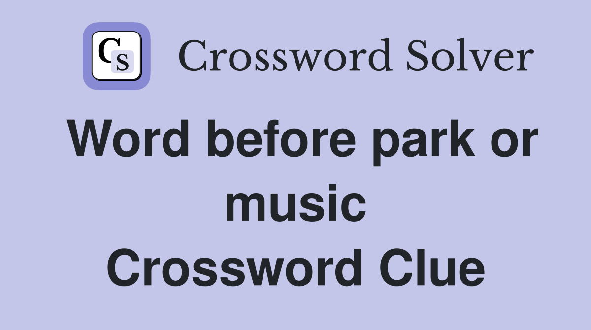 Word before park or music Crossword Clue