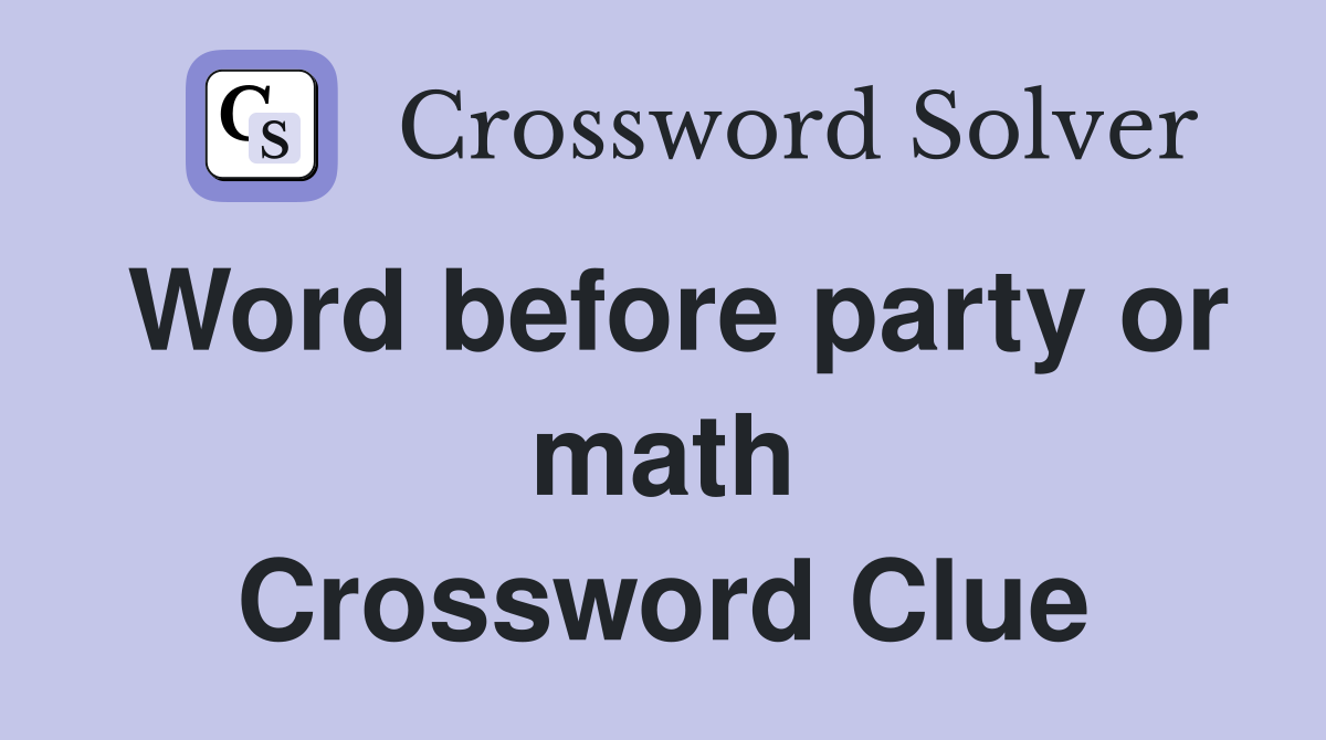 Word before party or math Crossword Clue