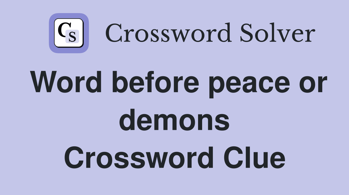 Word before peace or demons Crossword Clue