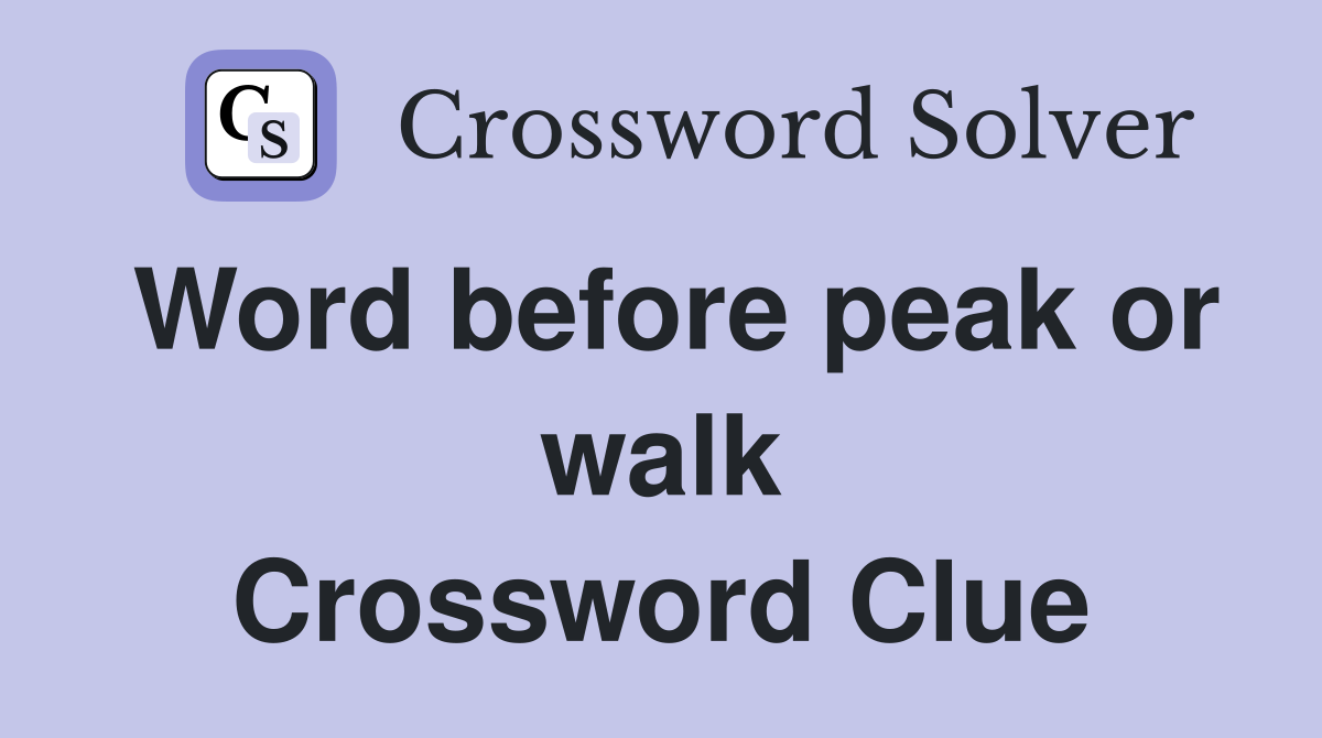 Word before peak or walk Crossword Clue