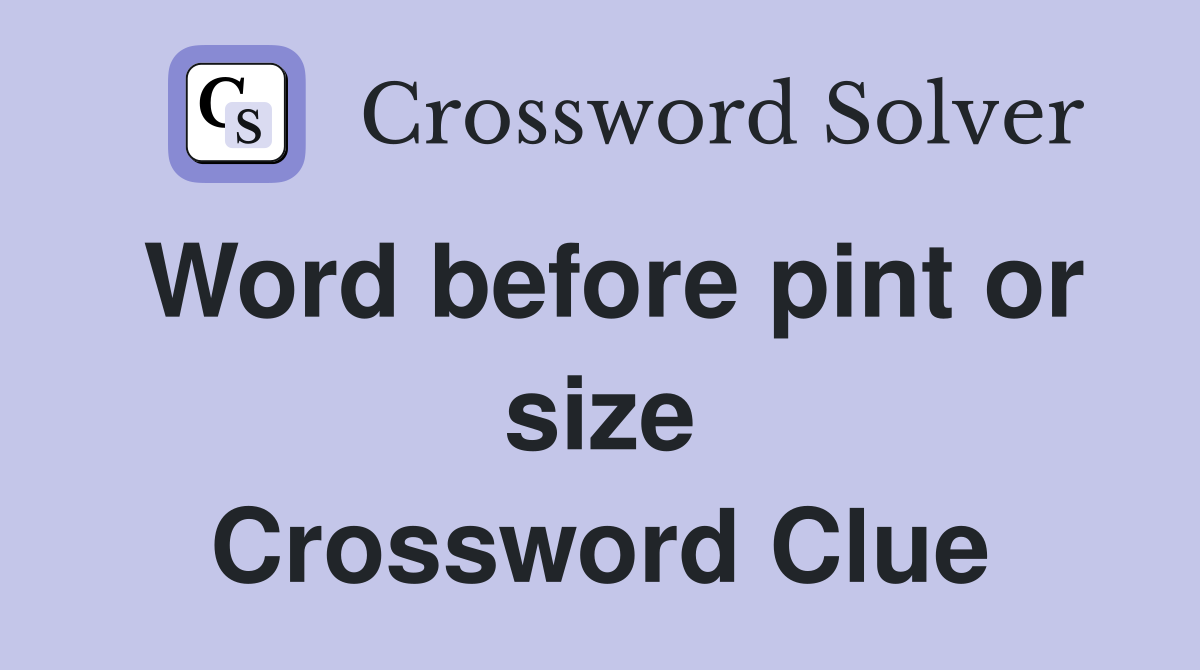 Word before pint or size Crossword Clue
