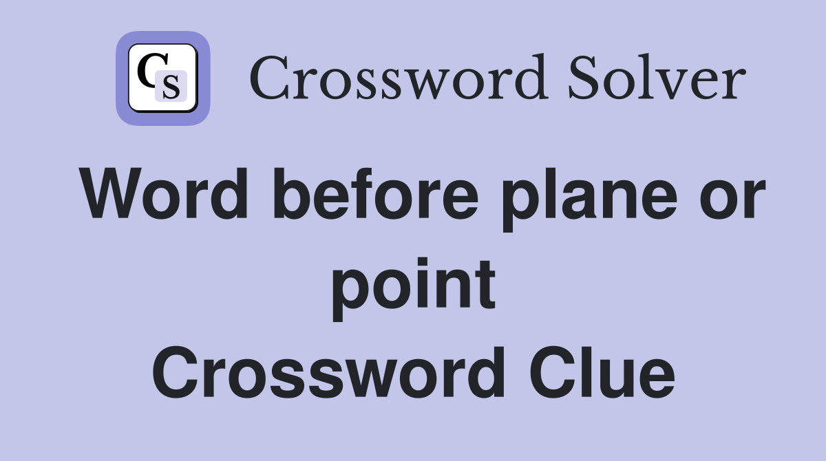 Word before plane or point Crossword Clue