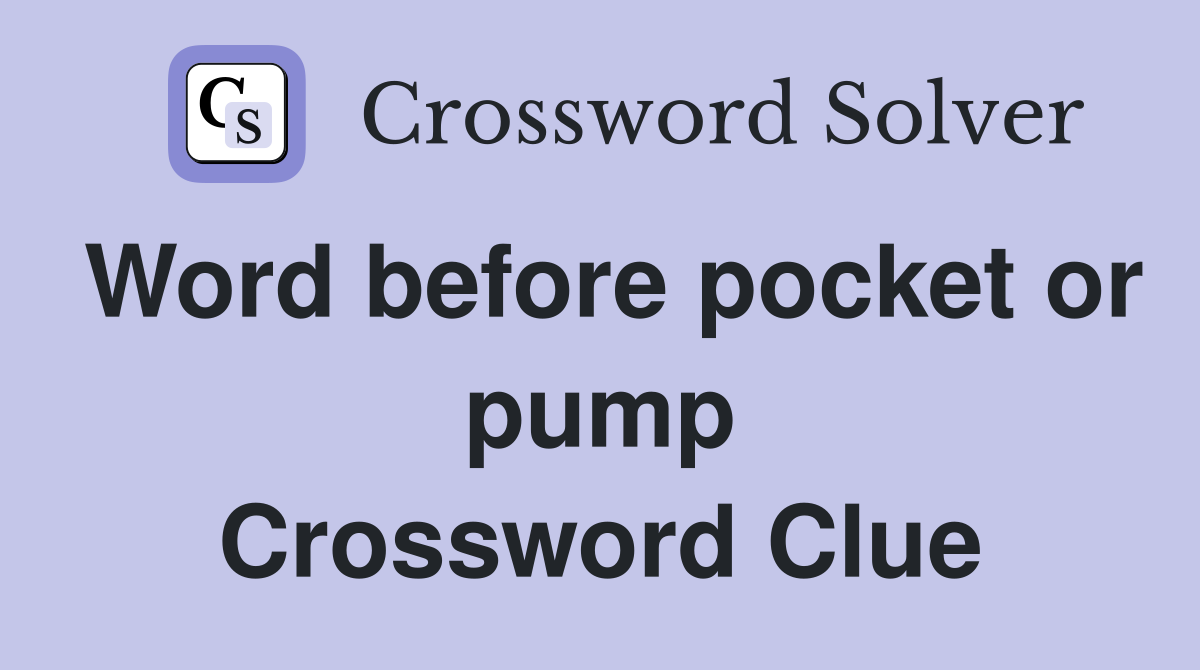 Word before pocket or pump Crossword Clue