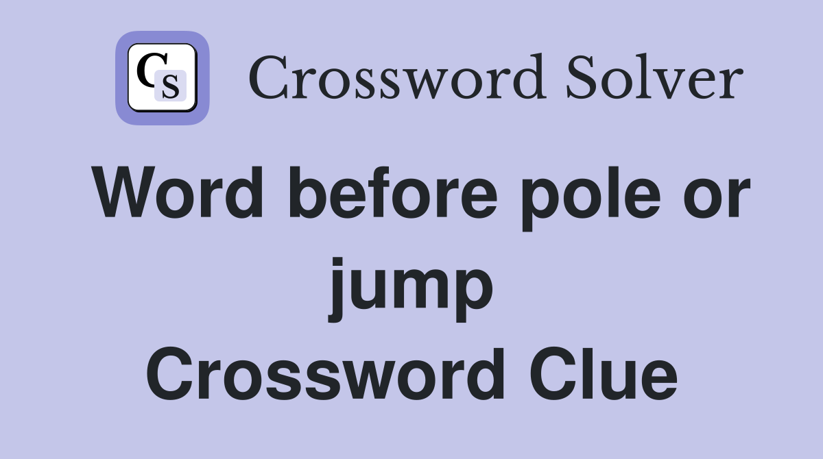 Word before pole or jump Crossword Clue