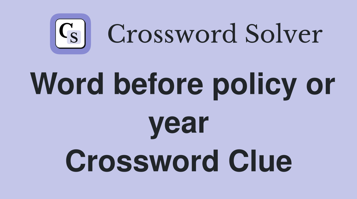 Word before policy or year Crossword Clue