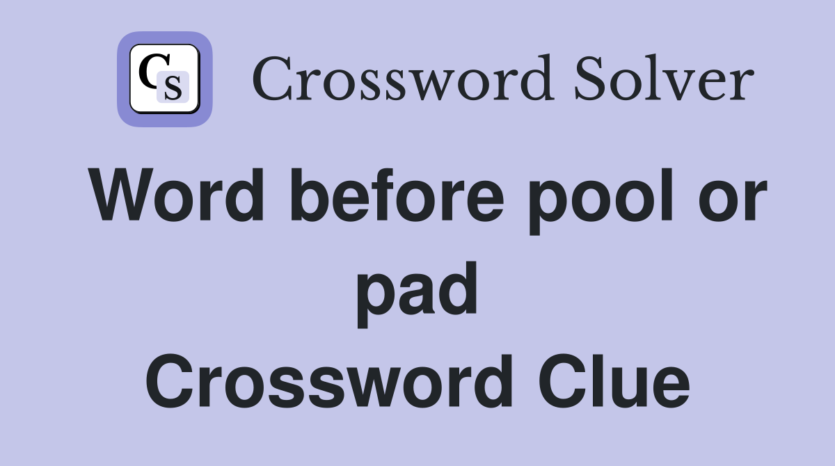 Word before pool or pad Crossword Clue
