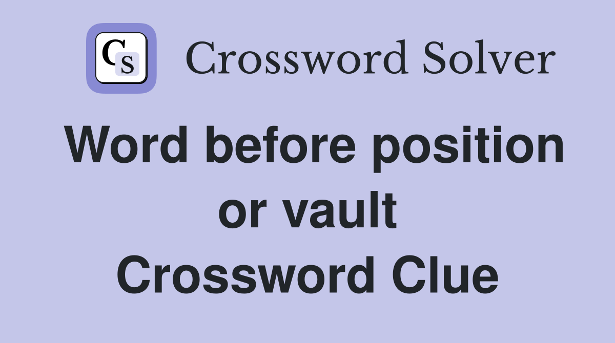 Word before position or vault Crossword Clue