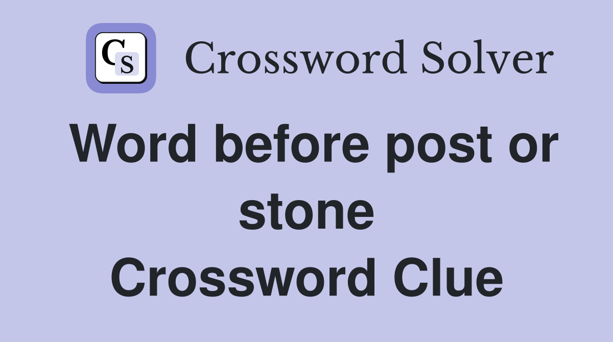 Word before post or stone Crossword Clue