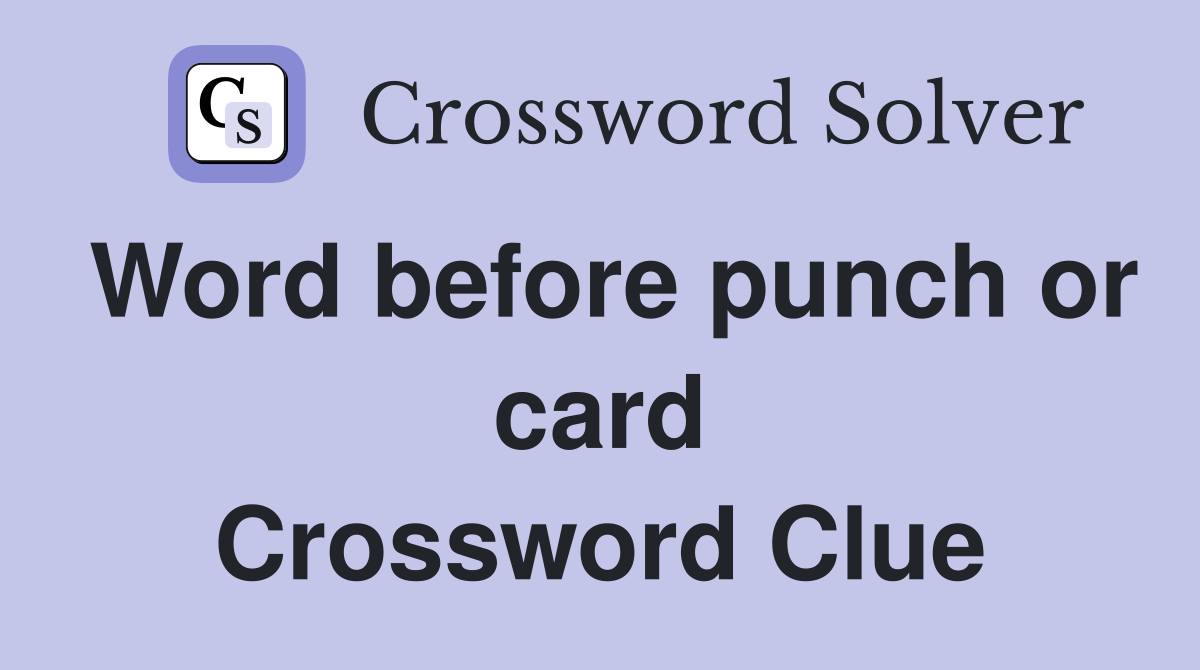 Word before punch or card Crossword Clue