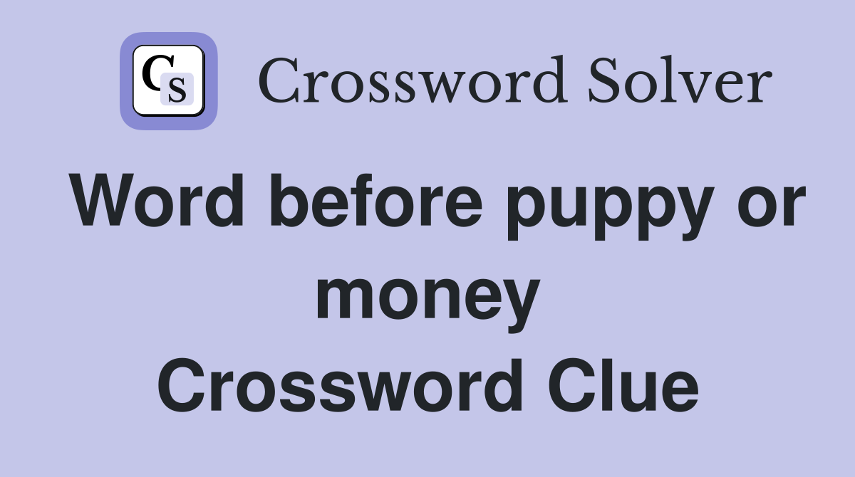Word before puppy or money Crossword Clue