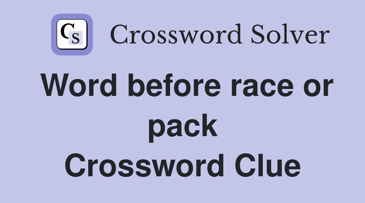 Word before race or pack Crossword Clue