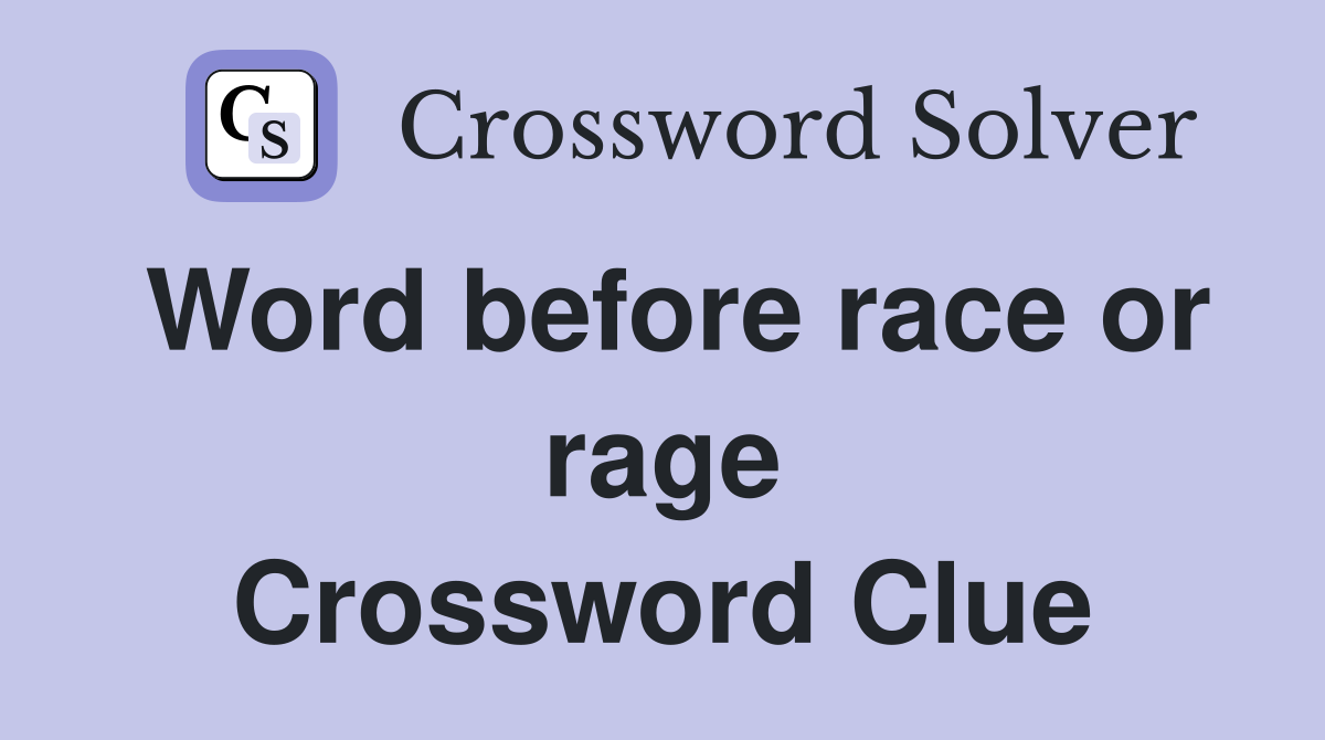 Word before race or rage Crossword Clue