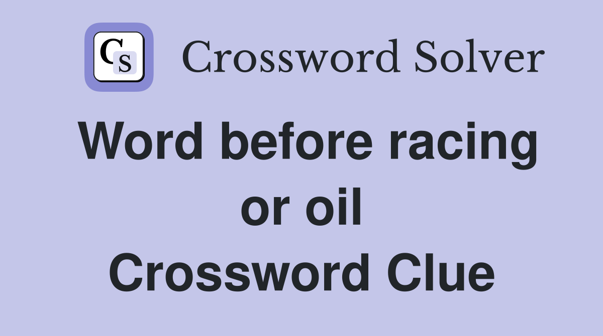 Word before racing or oil Crossword Clue