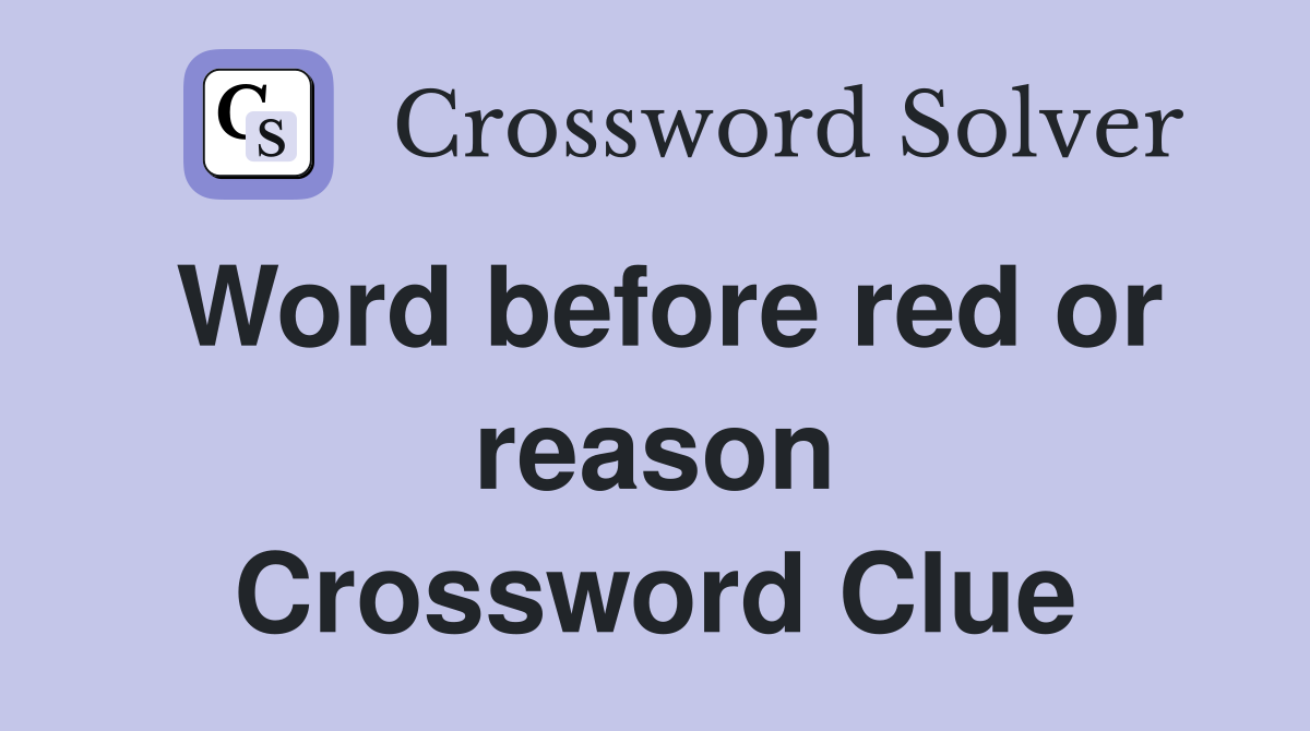 Word before red or reason Crossword Clue