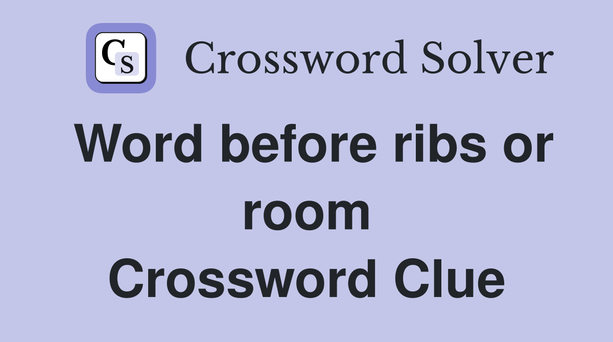 Word before ribs or room Crossword Clue