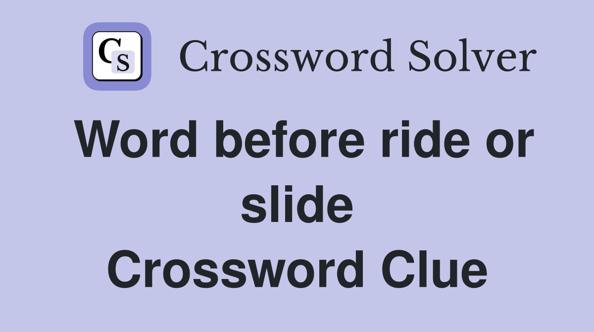 Word before ride or slide Crossword Clue